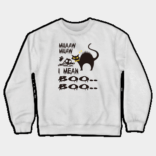 Halloween Cat- Muaaw Muaw, I mean Boo Boo Crewneck Sweatshirt